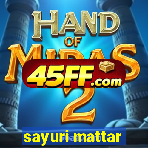 sayuri mattar